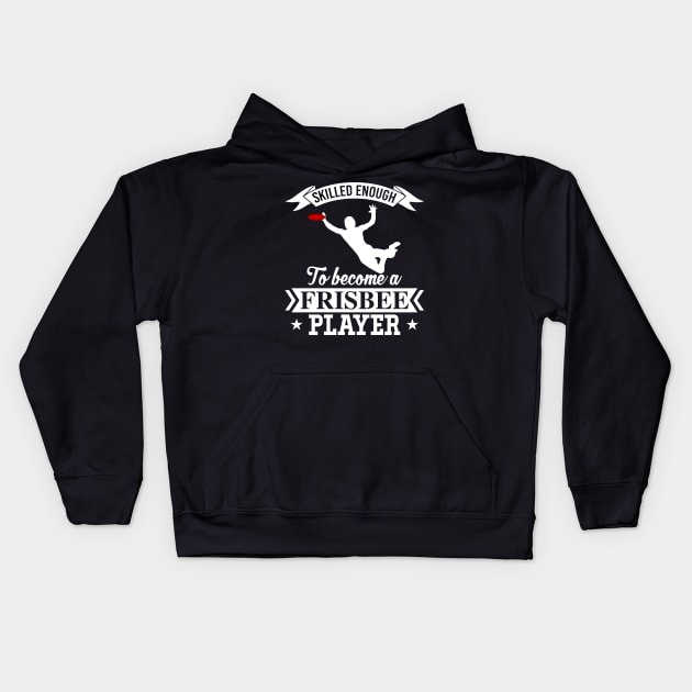 Skilled Enough To Become A Frisbee Player Ultimate Frisbee League Design Kids Hoodie by MrPink017